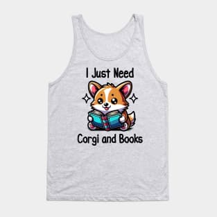 I Just Need Corgi And Books Book Lover Dog lover Tank Top